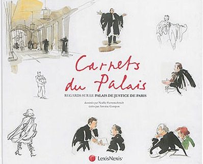 Carnets du Palais, regards sur le palais de justice de Paris dessinés par Noëlle Herrenschmidt écrits par Antoine Garapon. – Paris : LexisNexis, 2015.