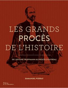 Les grands procès de l’histoire par Emmanuel Pierret, De l'affaire Troppmann au procès d'Outreau, Editions de la Martinière, 2015