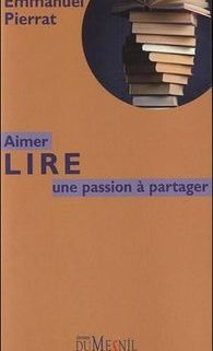 Aimer lire, une passion à partager par Emmanuel Pierrat, Editions du Mesnil, 2012