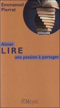 Aimer lire, une passion à partager par Emmanuel Pierrat, Editions du Mesnil, 2012