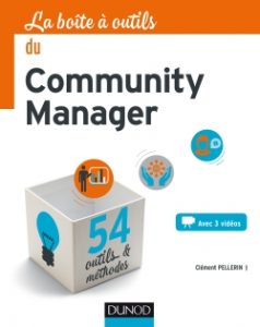 La boite à outils du community manager par Clément Pellerin. – Paris : Dunod, 2017. Collection La boîte à outils.