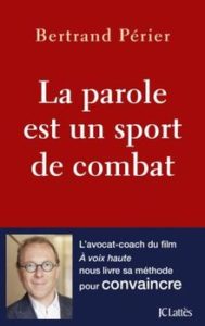 Bertrand Périer. La parole est un sport de combat. Paris : JC Lattès, 2017.