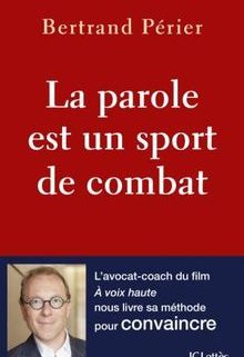 Bertrand Périer. La parole est un sport de combat. Paris : JC Lattès, 2017.