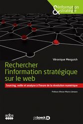 Rechercher l’information stratégique sur le web. Sourcing, veille et analyse à l’heure de la révolution numérique par Véronique Mesguich, Deboeck, 2018